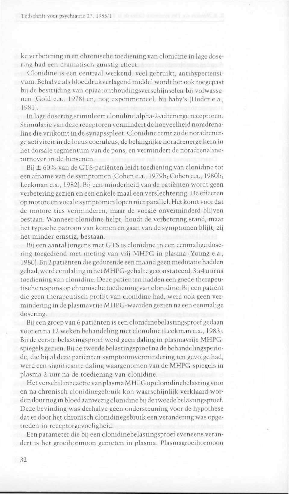 In lage dosering stimuleert clonidine alpha-2-adrenerge receptoren. Stimulatie van deze receptoren vermindert de hoeveelheid noradrenaline die vrijkomt in de synapsspleet.