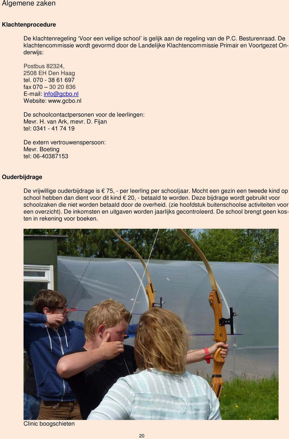 nl Website: www.gcbo.nl De schoolcontactpersonen voor de leerlingen: Mevr. H. van Ark, mevr. D. Fijan tel: 0341-41 74 19 De extern vertrouwenspersoon: Mevr.