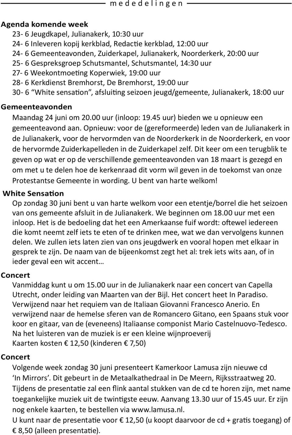 jeugd/gemeente, Julianakerk, 18:00 uur Gemeenteavonden Maandag 24 juni om 20.00 uur (inloop: 19.45 uur) bieden we u opnieuw een gemeenteavond aan.