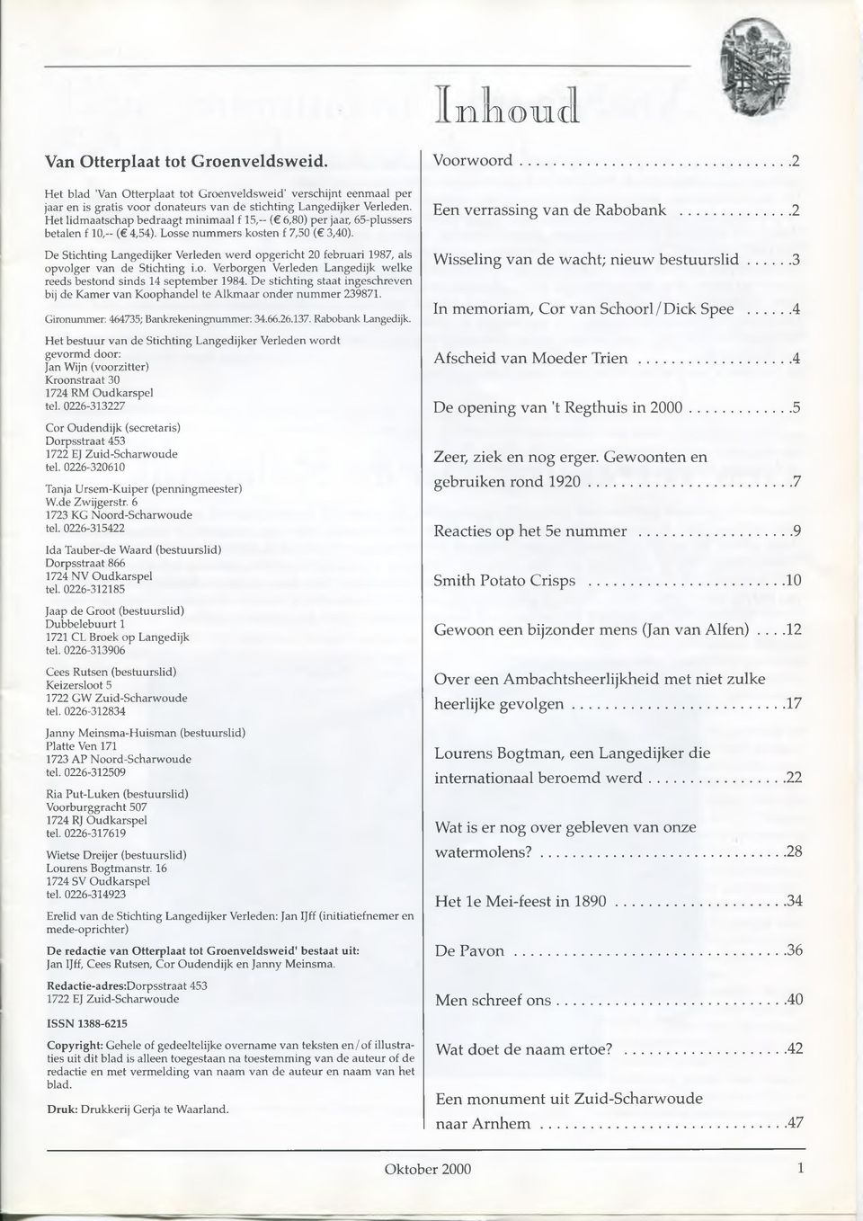 De Stichting Langedijker Verleden werd opgericht 20 februari 1987, als opvolger van de Stichting i.o. Verborgen Verleden Langedijk welke reeds bestond sinds 14 september 1984.