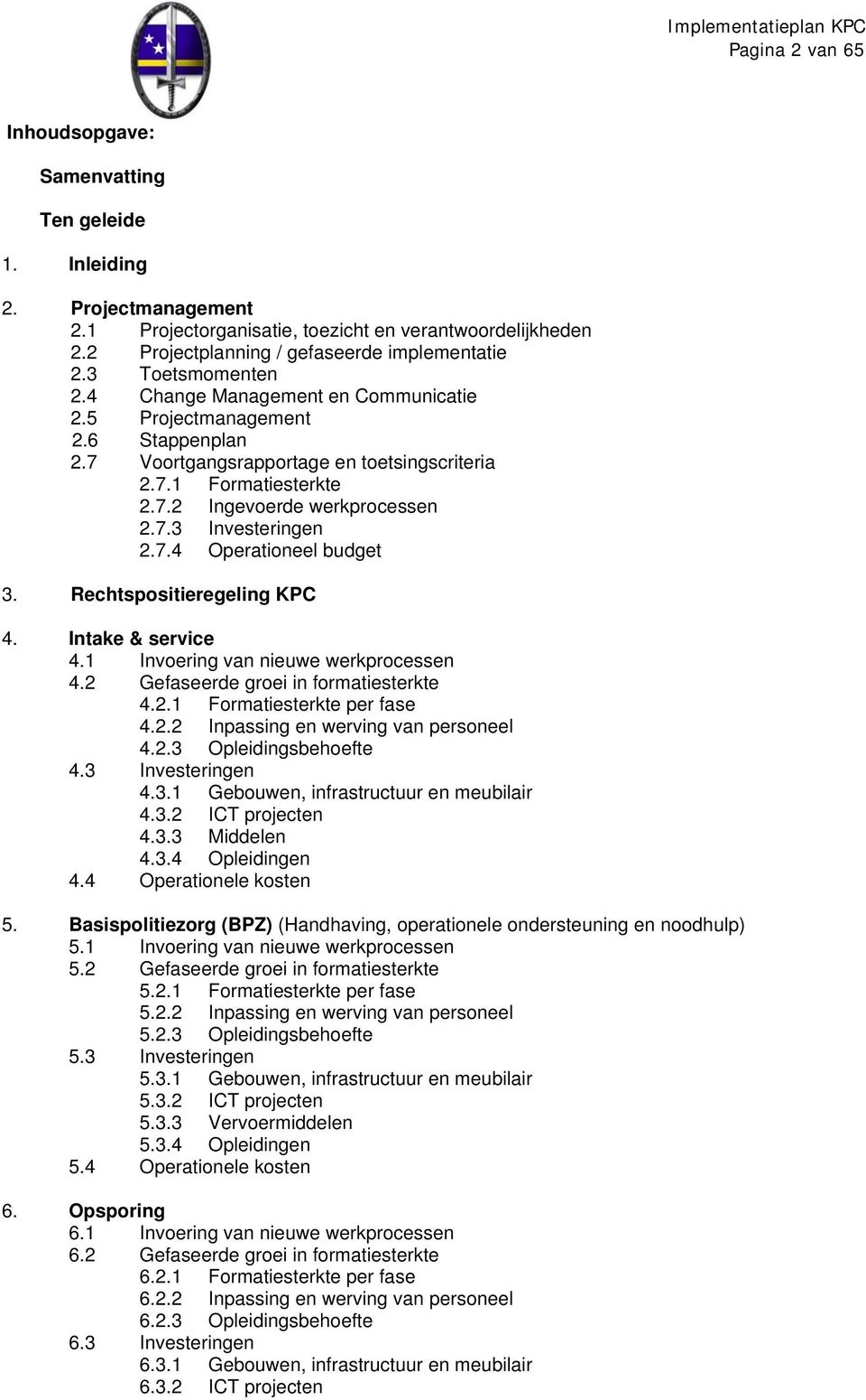 7.4 Operationeel budget 3. Rechtspositieregeling KPC 4. Intake & service 4.1 Invoering van nieuwe werkprocessen 4.2 Gefaseerde groei in formatiesterkte 4.2.1 Formatiesterkte per fase 4.2.2 Inpassing en werving van personeel 4.