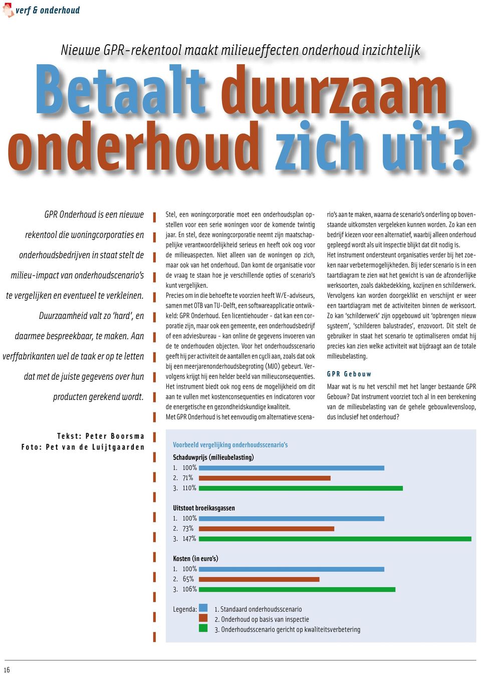 Duurzaamheid valt zo hard, en daarmee bespreekbaar, te maken. Aan verffabrikanten wel de taak er op te letten dat met de juiste gegevens over hun producten gerekend wordt.