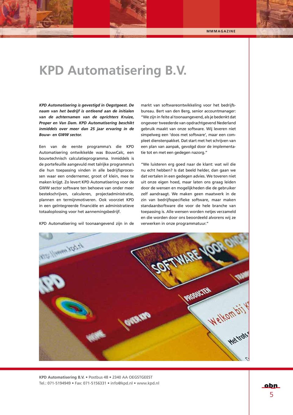 Een van de eerste programma s die KPD Automatisering ontwikkelde was BouwCalc, een bouwtechnisch calculatieprogramma.