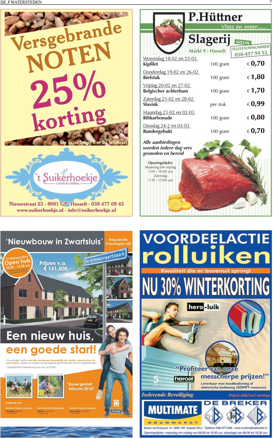 100 gram 0,70 Alle aanbiedingen worden iedere dag vers gesneden en bereid NIEUW 038-457 94 52 Openingstijden Maandag t/m vrijdag 7:00-18.