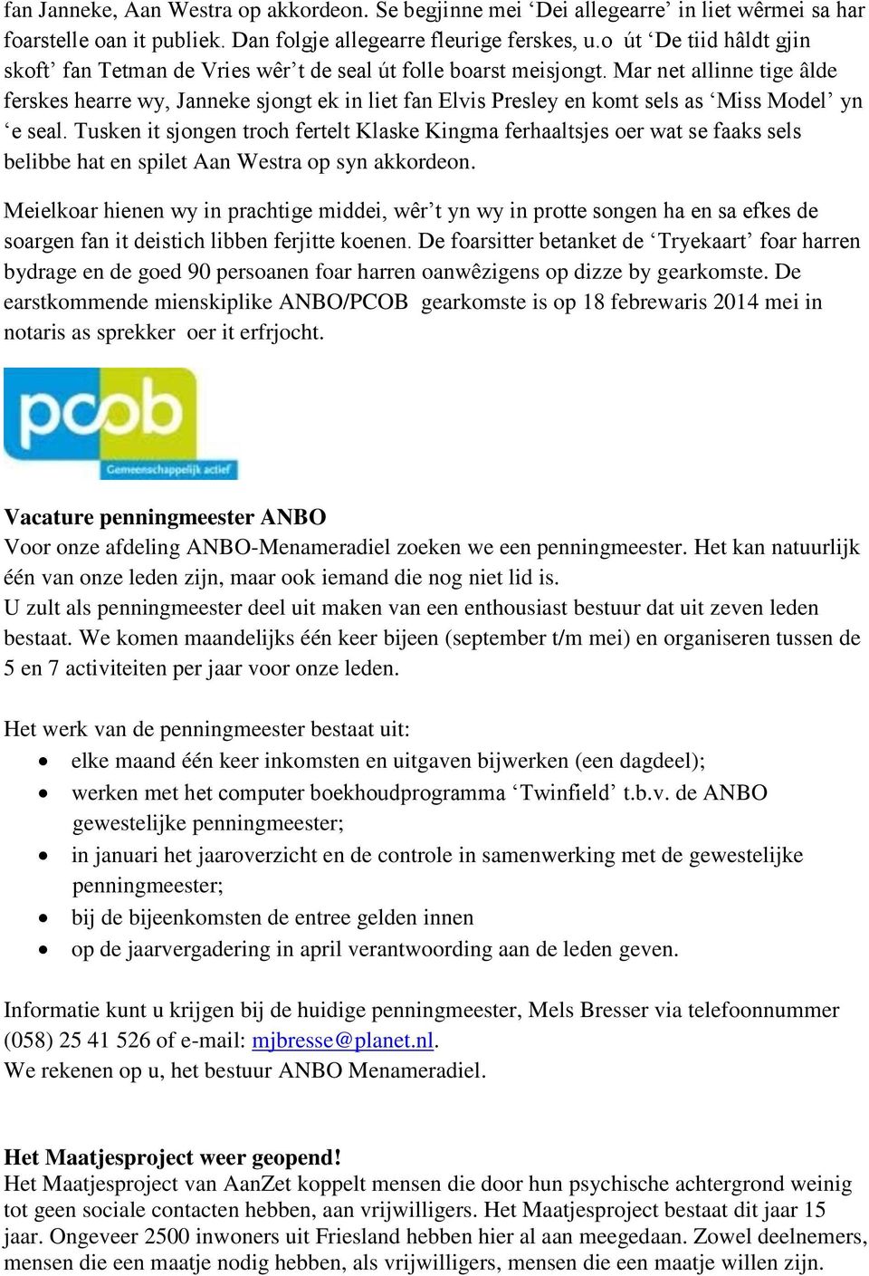 Mar net allinne tige âlde ferskes hearre wy, Janneke sjongt ek in liet fan Elvis Presley en komt sels as Miss Model yn e seal.