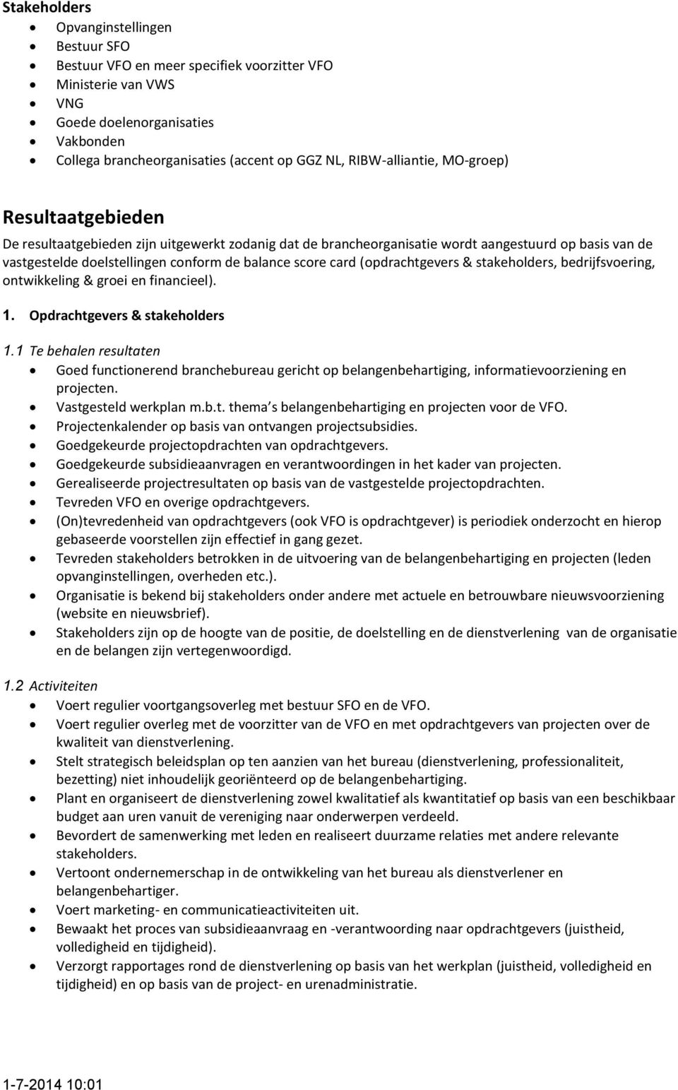 score card (opdrachtgevers & stakeholders, bedrijfsvoering, ontwikkeling & groei en financieel). 1. Opdrachtgevers & stakeholders 1.