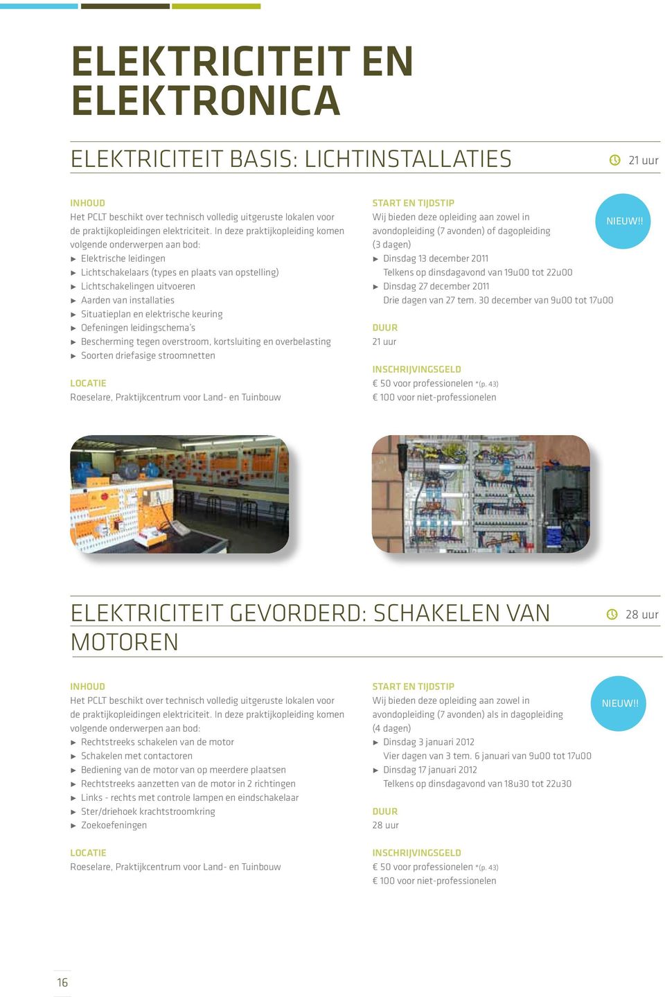 en elektrische keuring Oefeningen leidingschema s Bescherming tegen overstroom, kortsluiting en overbelasting Soorten driefasige stroomnetten Wij bieden deze opleiding aan zowel in NIEUW!