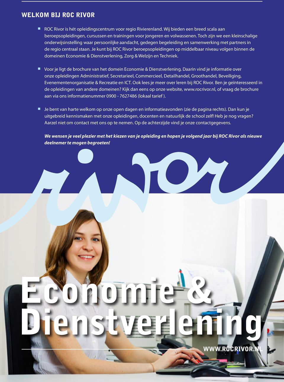 Je kunt bij ROC Rivor beroepsopleidingen op middelbaar niveau volgen binnen de domeinen Economie & Dienstverlening, Zorg & Welzijn en Techniek.