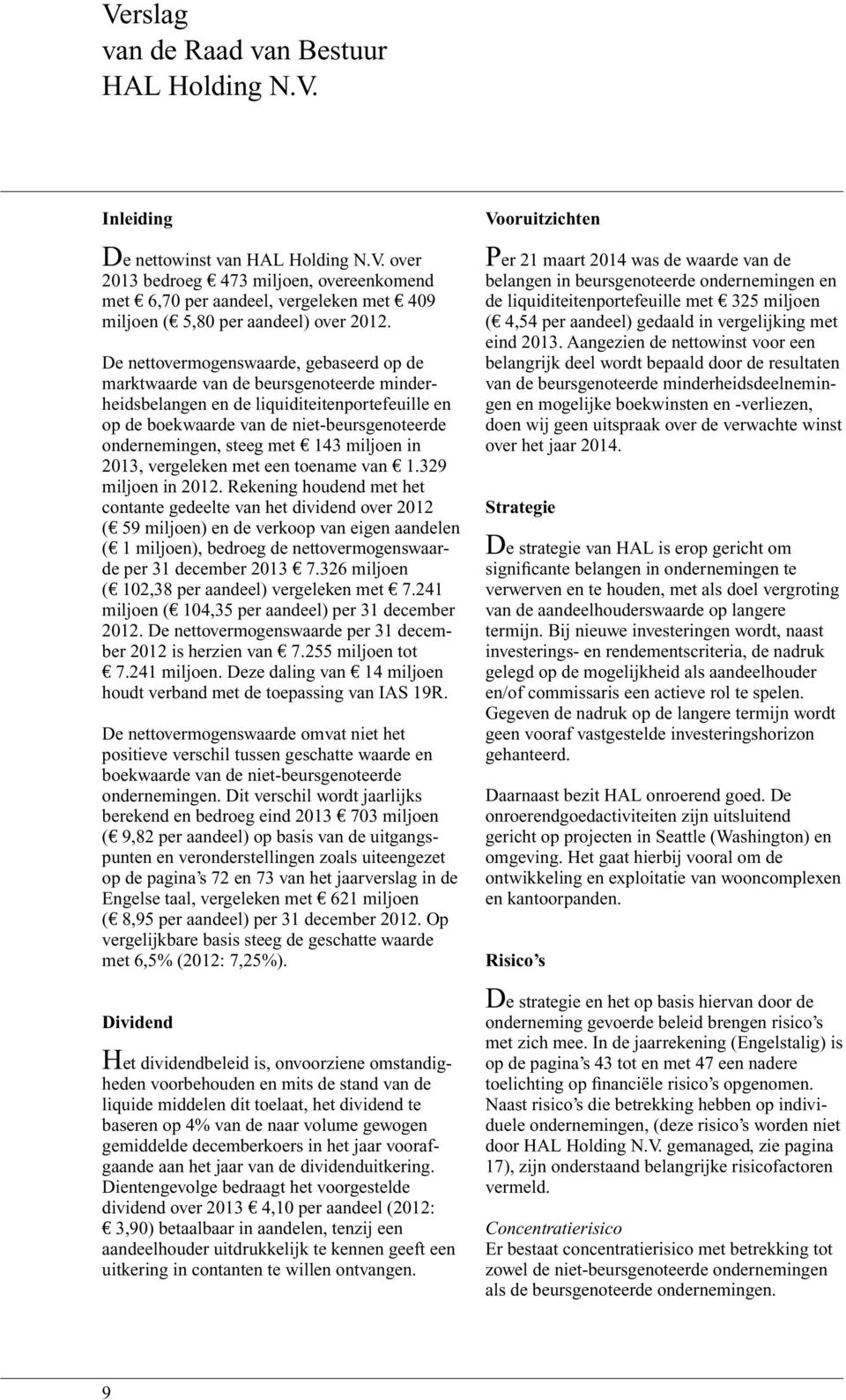 met e 143 miljoen in 2013, vergeleken met een toename van e 1.329 miljoen in 2012.