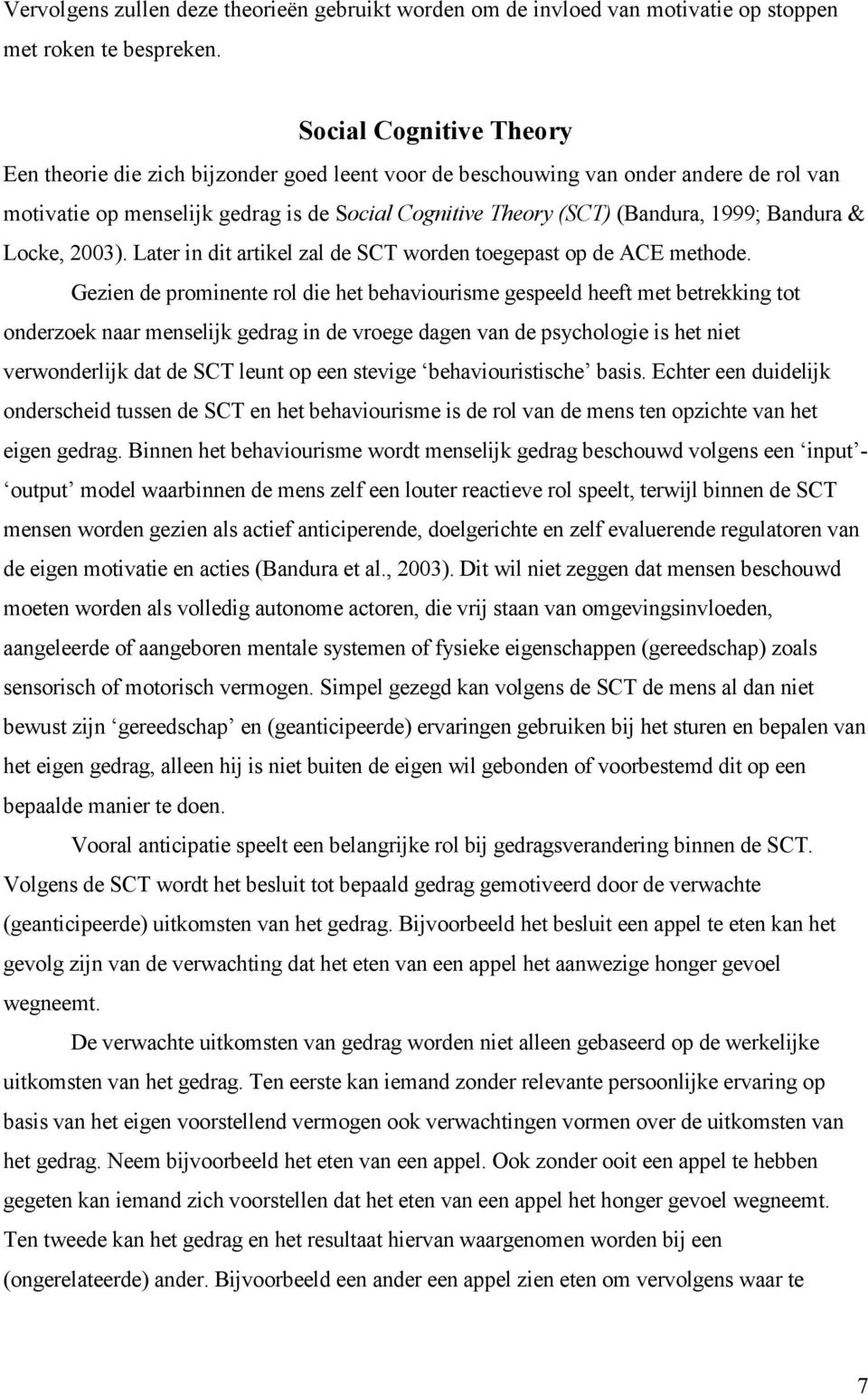 Bandura & Locke, 2003). Later in dit artikel zal de SCT worden toegepast op de ACE methode.