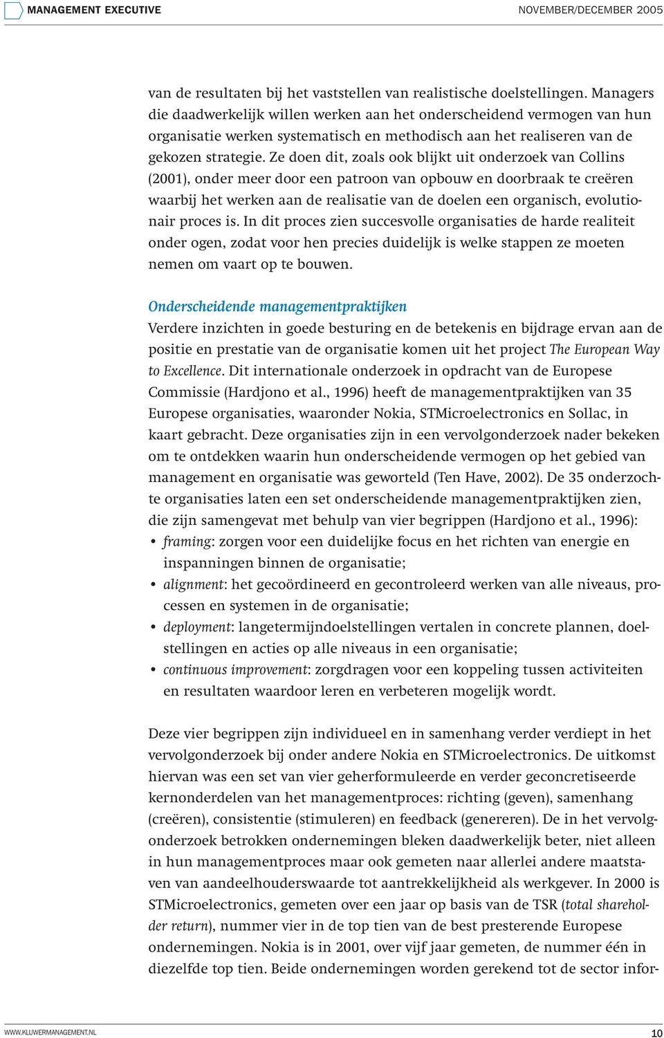 Ze doen dit, zoals ook blijkt uit onderzoek van Collins (2001), onder meer door een patroon van opbouw en doorbraak te creëren waarbij het werken aan de realisatie van de doelen een organisch,