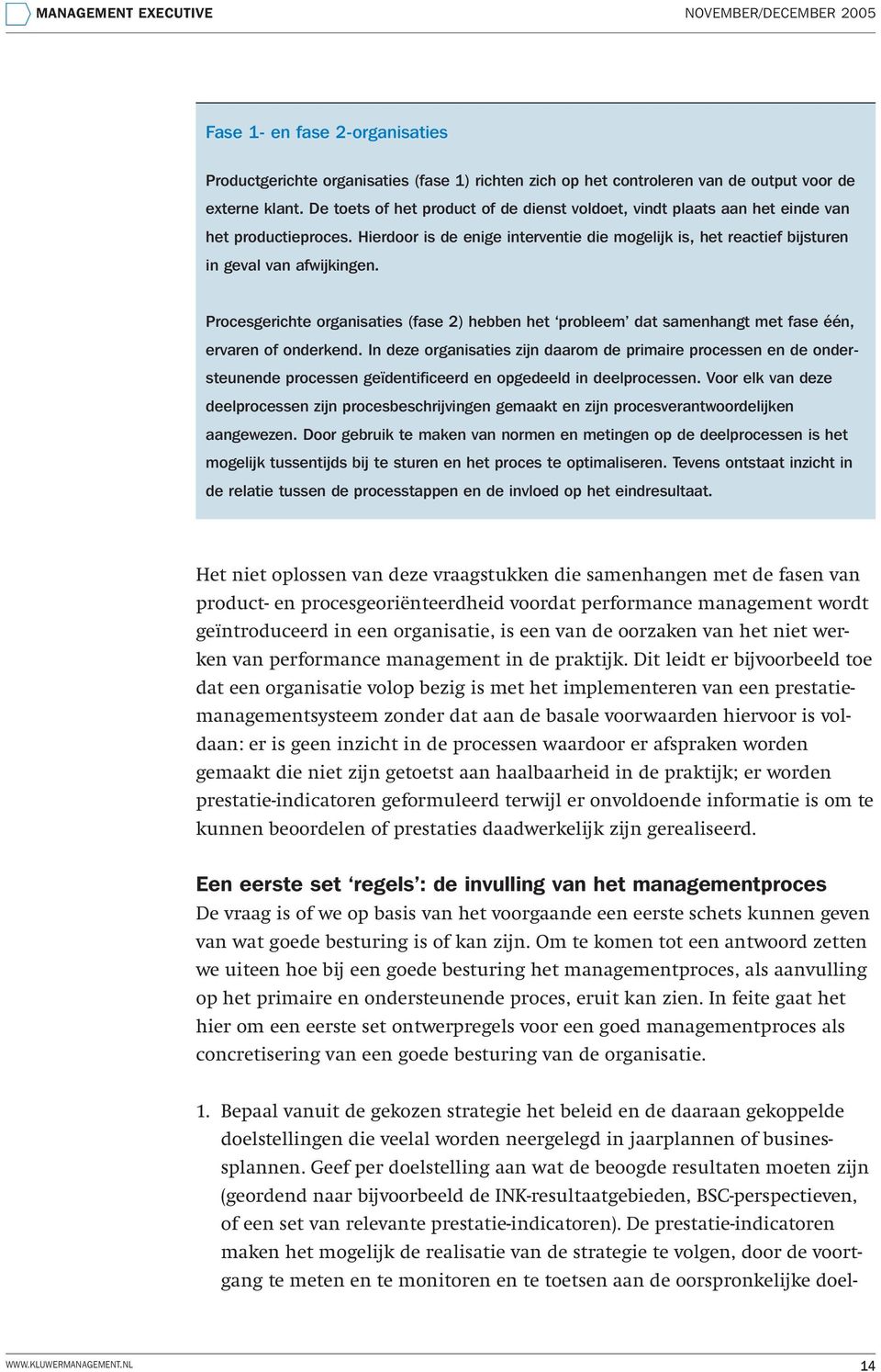 Procesgerichte organisaties (fase 2) hebben het probleem dat samenhangt met fase één, ervaren of onderkend.