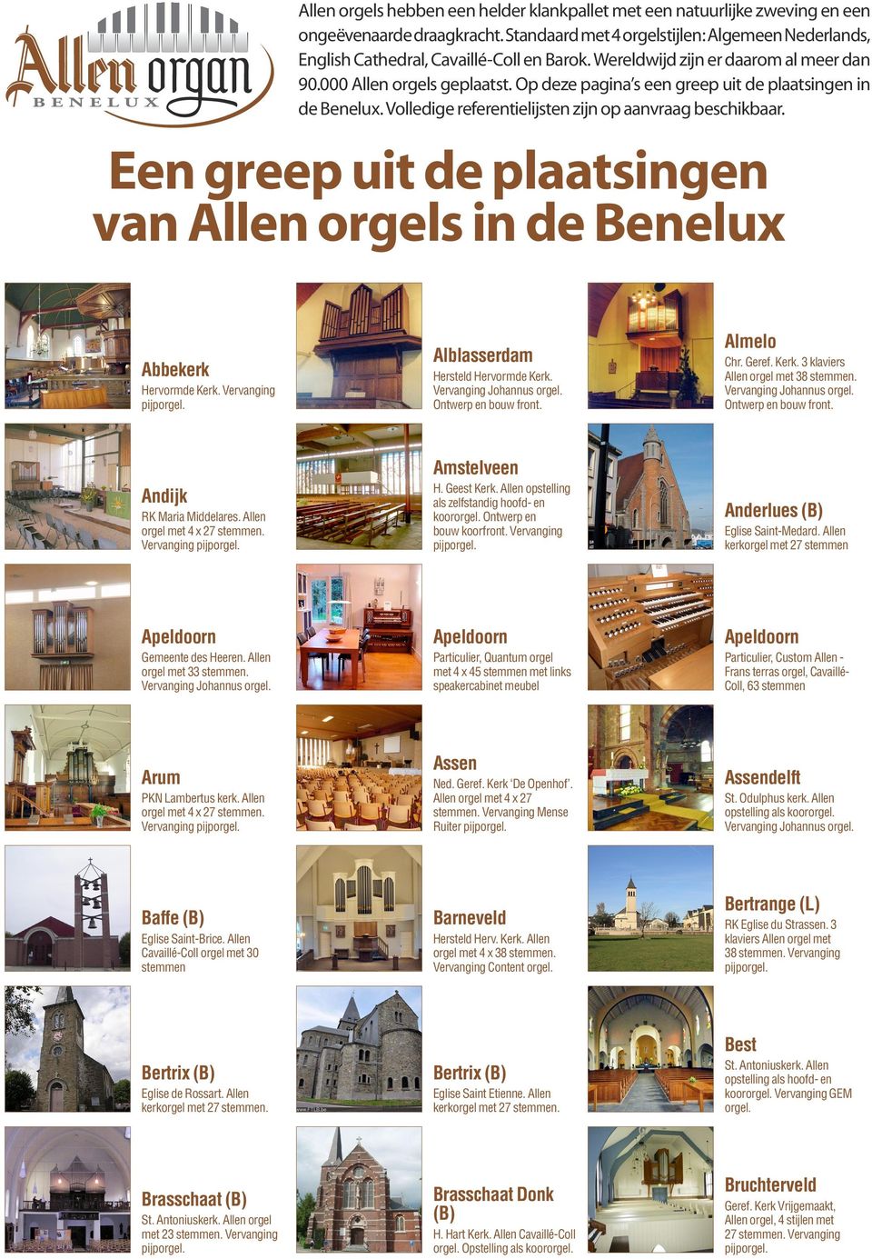 Een greep uit de plaatsingen van Allen orgels in de Benelux Abbekerk Hervormde Kerk. Vervanging Alblasserdam Hersteld Hervormde Kerk. Almelo Chr. Geref. Kerk. 3 klaviers Allen orgel met 38 Amstelveen RK Maria Middelares.