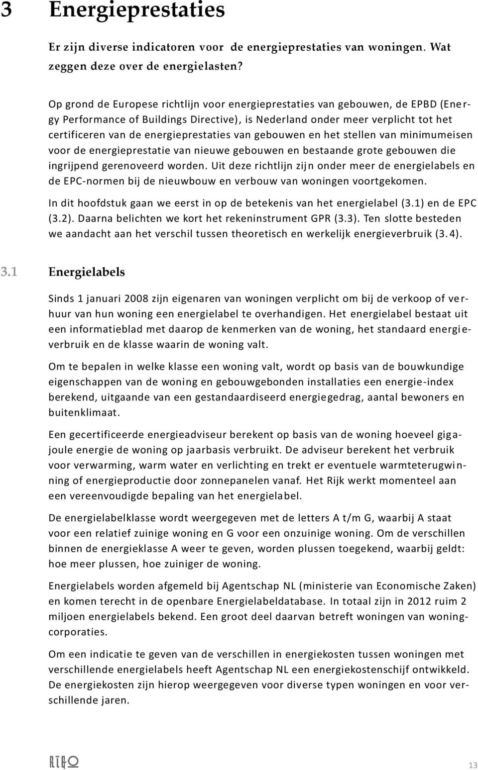 energieprestaties van gebouwen en het stellen van minimumeisen voor de energieprestatie van nieuwe gebouwen en bestaande grote gebouwen die ingrijpend gerenoveerd worden.