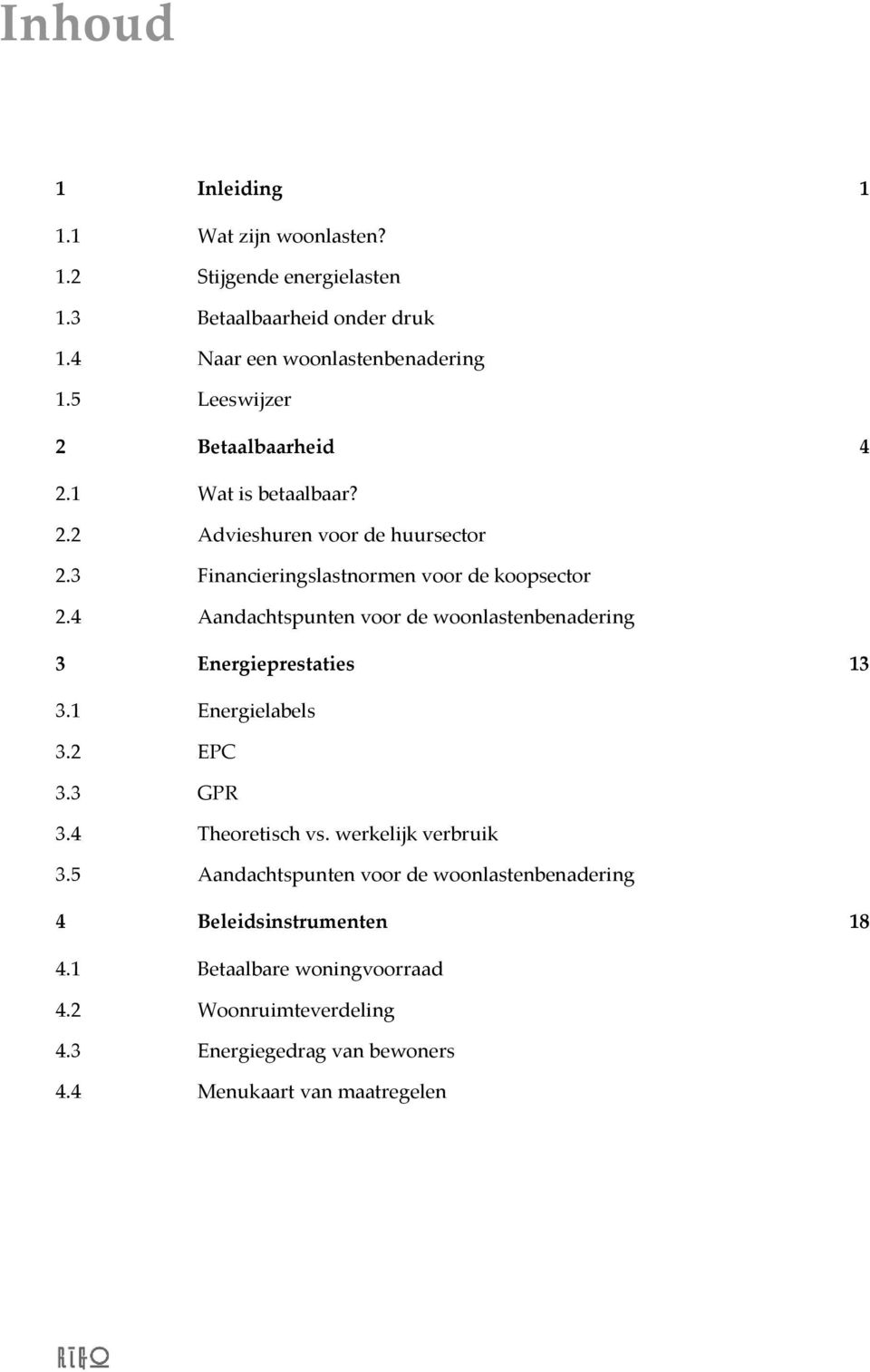 4 Aandachtspunten voor de woonlastenbenadering 11 3 Energieprestaties 13 3.1 Energielabels 13 3.2 EPC 14 3.3 GPR 15 3.4 Theoretisch vs. werkelijk verbruik 15 3.