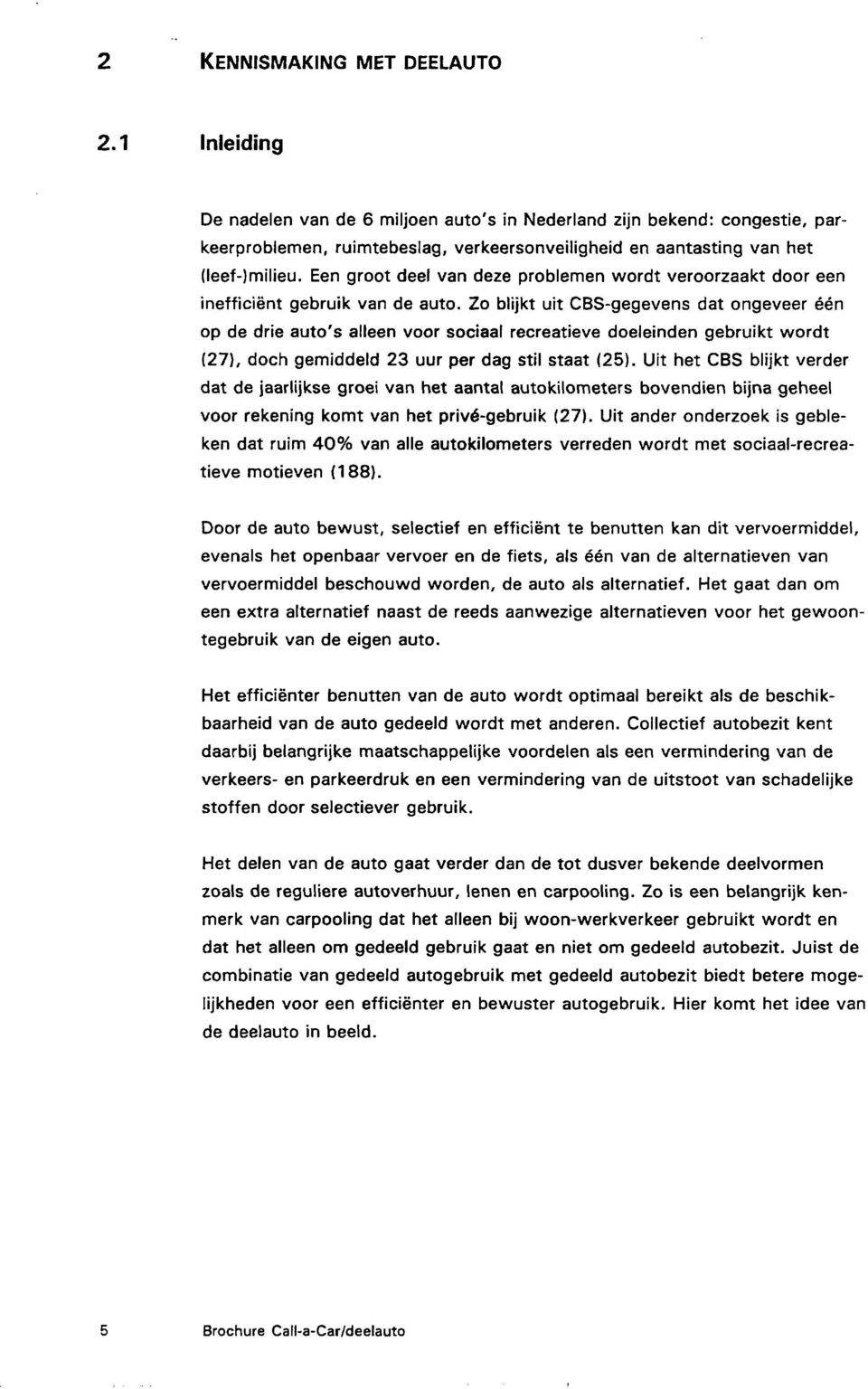 Een groot deel van deze problemen wordt veroorzaakt door een inefficiënt gebruik van de auto.