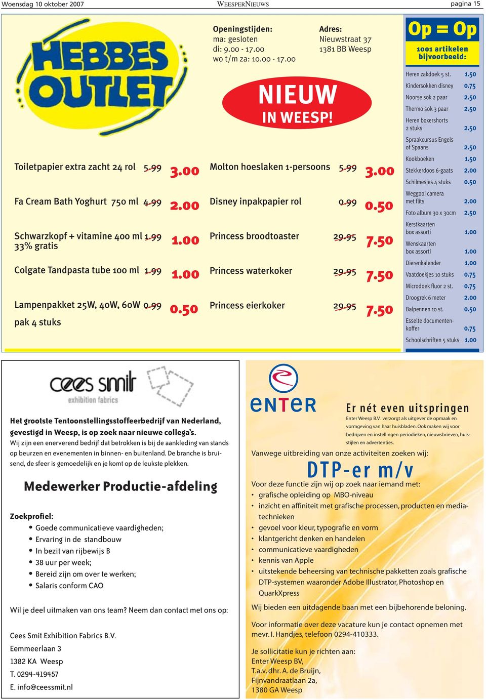 50 pak 4 stuks NIEUW IN WEESP! Molton hoeslaken 1-persoons 5.99 3.00 Disney inpakpapier rol 0.99 0.50 Princess broodtoaster 29.95 7.50 Princess waterkoker 29.95 7.50 Princess eierkoker 29.95 7.50 Heren zakdoek 5 st.