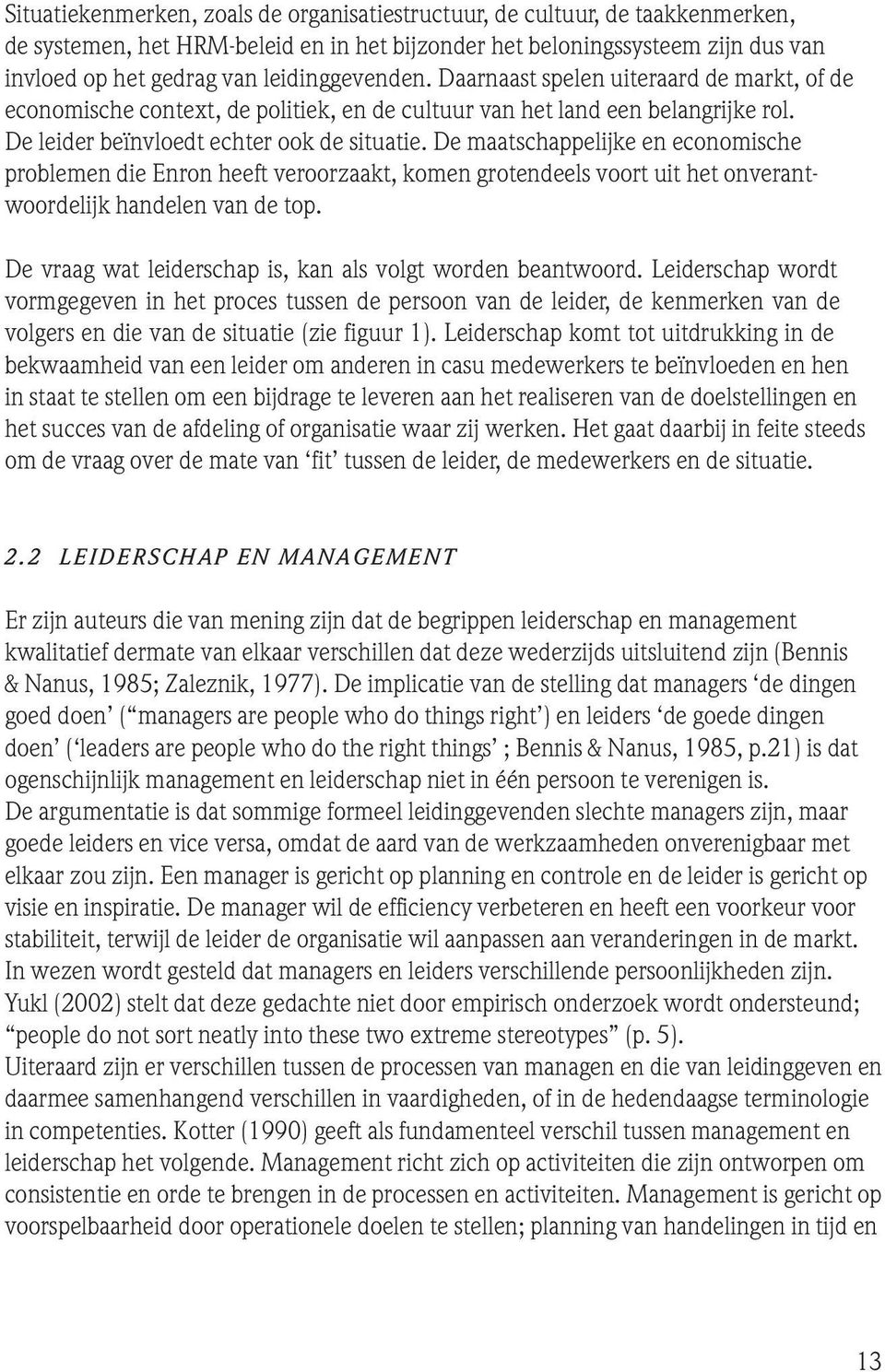 De maatschappelijke en economische problemen die Enron heeft veroorzaakt, komen grotendeels voort uit het onverantwoordelijk handelen van de top.