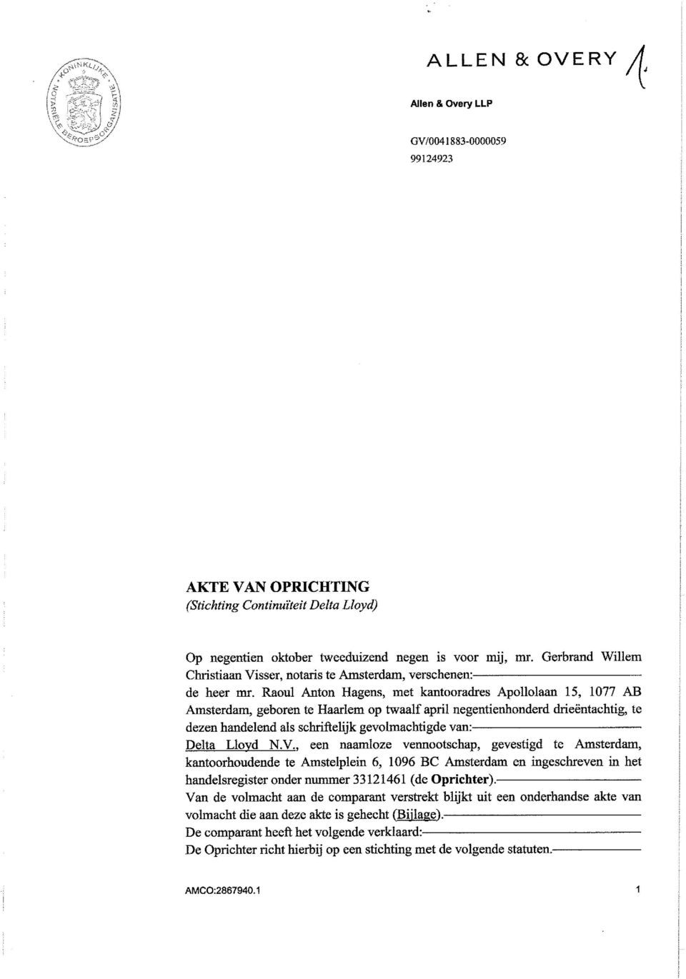 Raoul Anton Hagens, met kantooradres Apollolaan 15, 1077 AB Amsterdam, geboren te Haarlem op twaalf april negantienhonderd drie~ntachtig, te dezen handelend als schriftelijk gevolmachtigde van: Delta