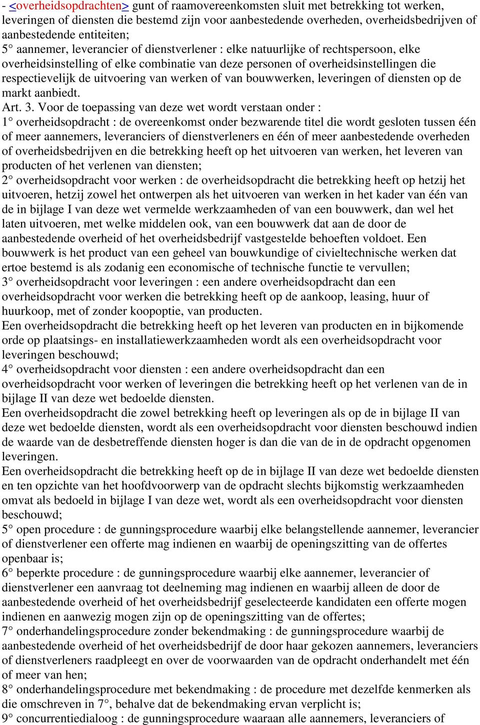 de uitvoering van werken of van bouwwerken, leveringen of diensten op de markt aanbiedt. Art. 3.