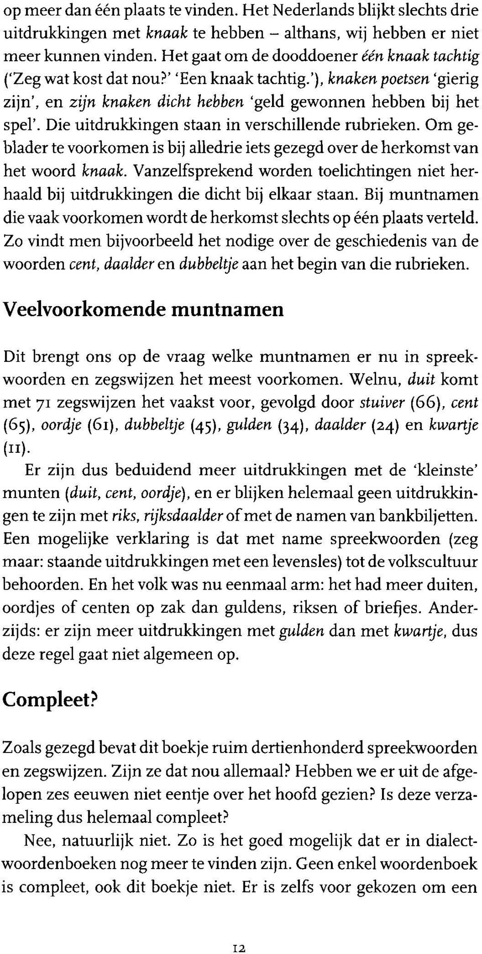 Die uitdrukkingen staan in verschillende rubrieken. Om geblader te voorkomen is bij alledrie iets gezegd over de herkomst van het woord knaak.