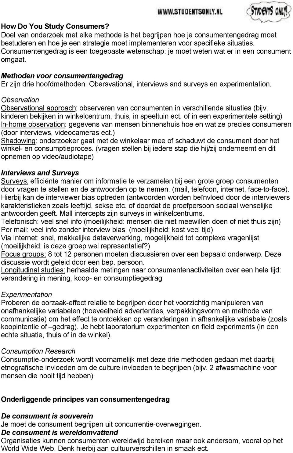 Methoden voor consumentengedrag Er zijn drie hoofdmethoden: Obersvational, interviews and surveys en experimentation.