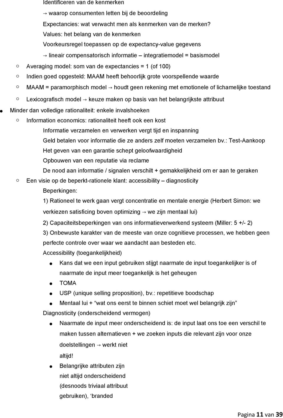 1 (of 100) Indien goed opgesteld: MAAM heeft behoorlijk grote voorspellende waarde MAAM = paramorphisch model houdt geen rekening met emotionele of lichamelijke toestand Lexicografisch model keuze