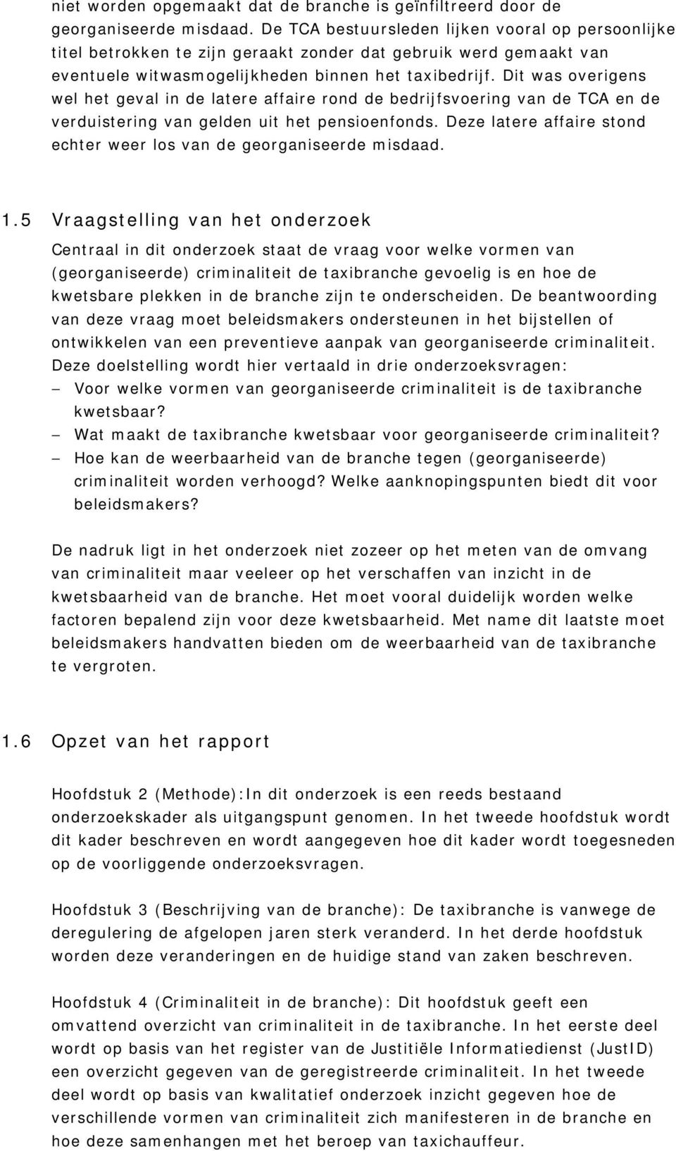 Dit was overigens wel het geval in de latere affaire rond de bedrijfsvoering van de TCA en de verduistering van gelden uit het pensioenfonds.