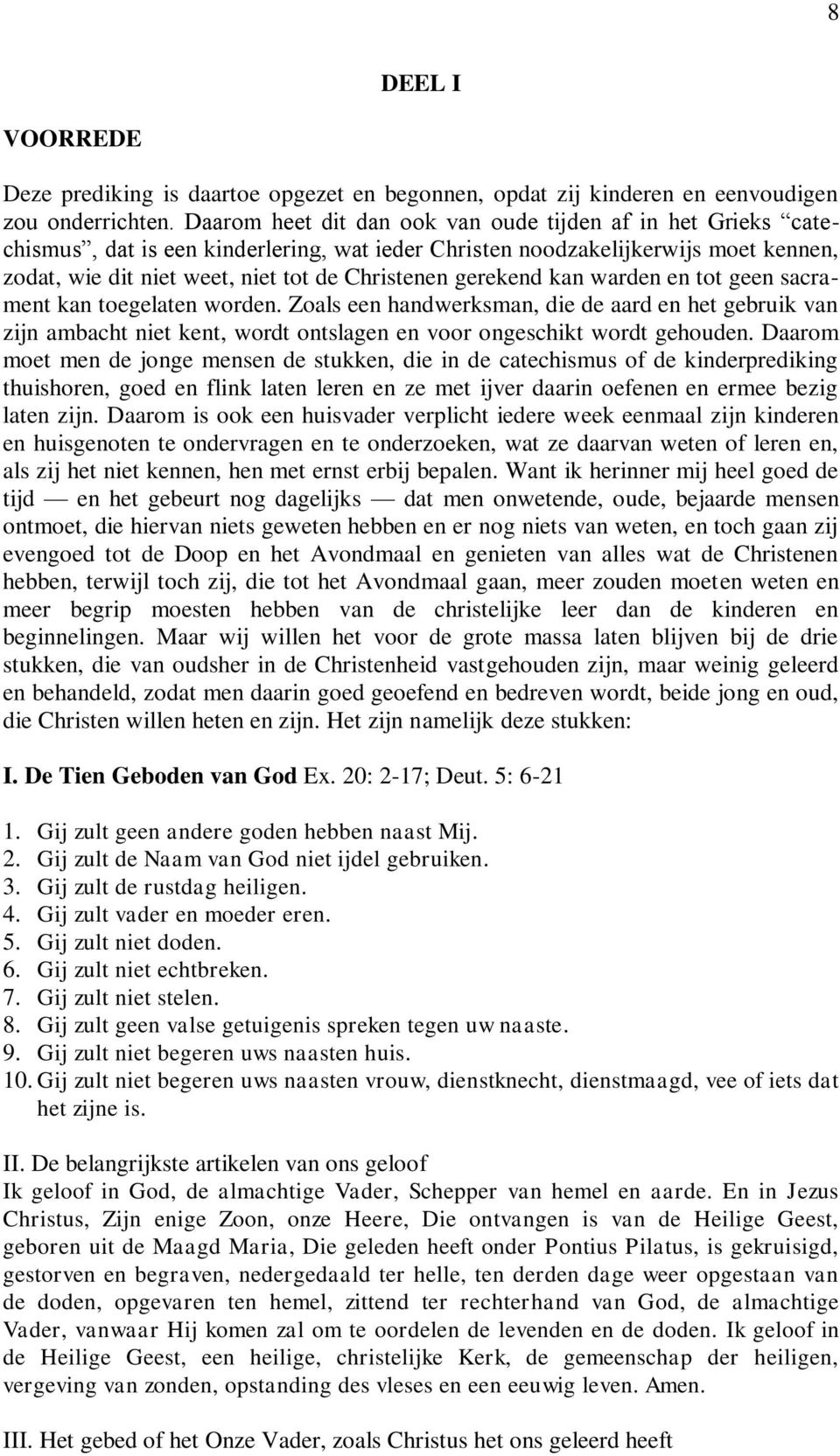 gerekend kan warden en tot geen sacrament kan toegelaten worden. Zoals een handwerksman, die de aard en het gebruik van zijn ambacht niet kent, wordt ontslagen en voor ongeschikt wordt gehouden.