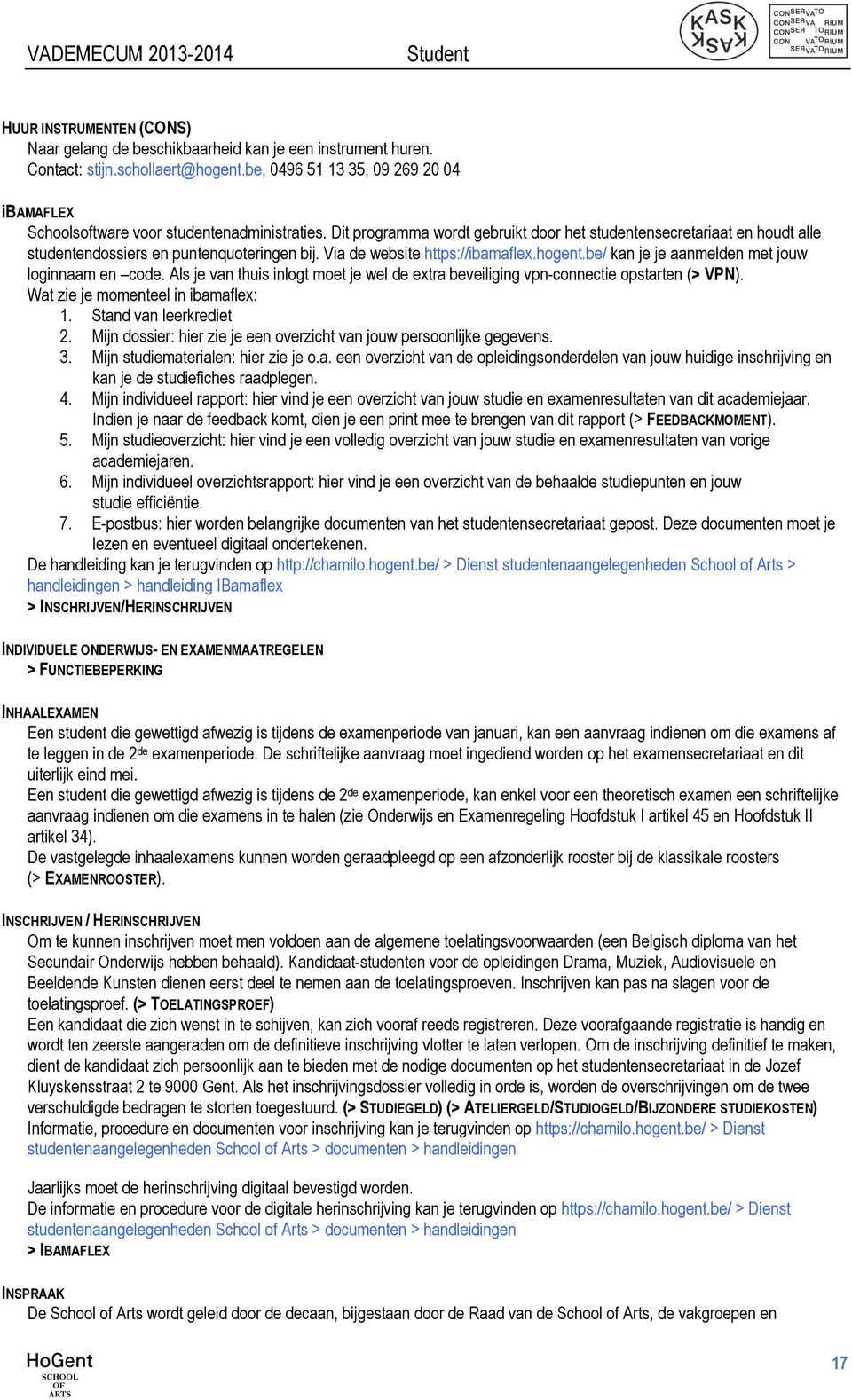 Dit programma wordt gebruikt door het studentensecretariaat en houdt alle studentendossiers en puntenquoteringen bij. Via de website https://ibamaflex.hogent.