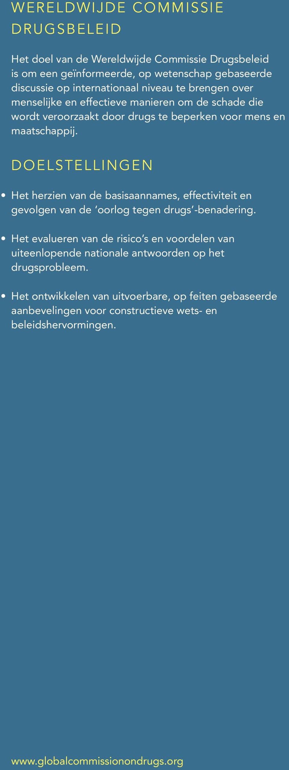 DOELSTELLINGEN Het herzien van de basisaannames, effectiviteit en gevolgen van de oorlog tegen drugs -benadering.