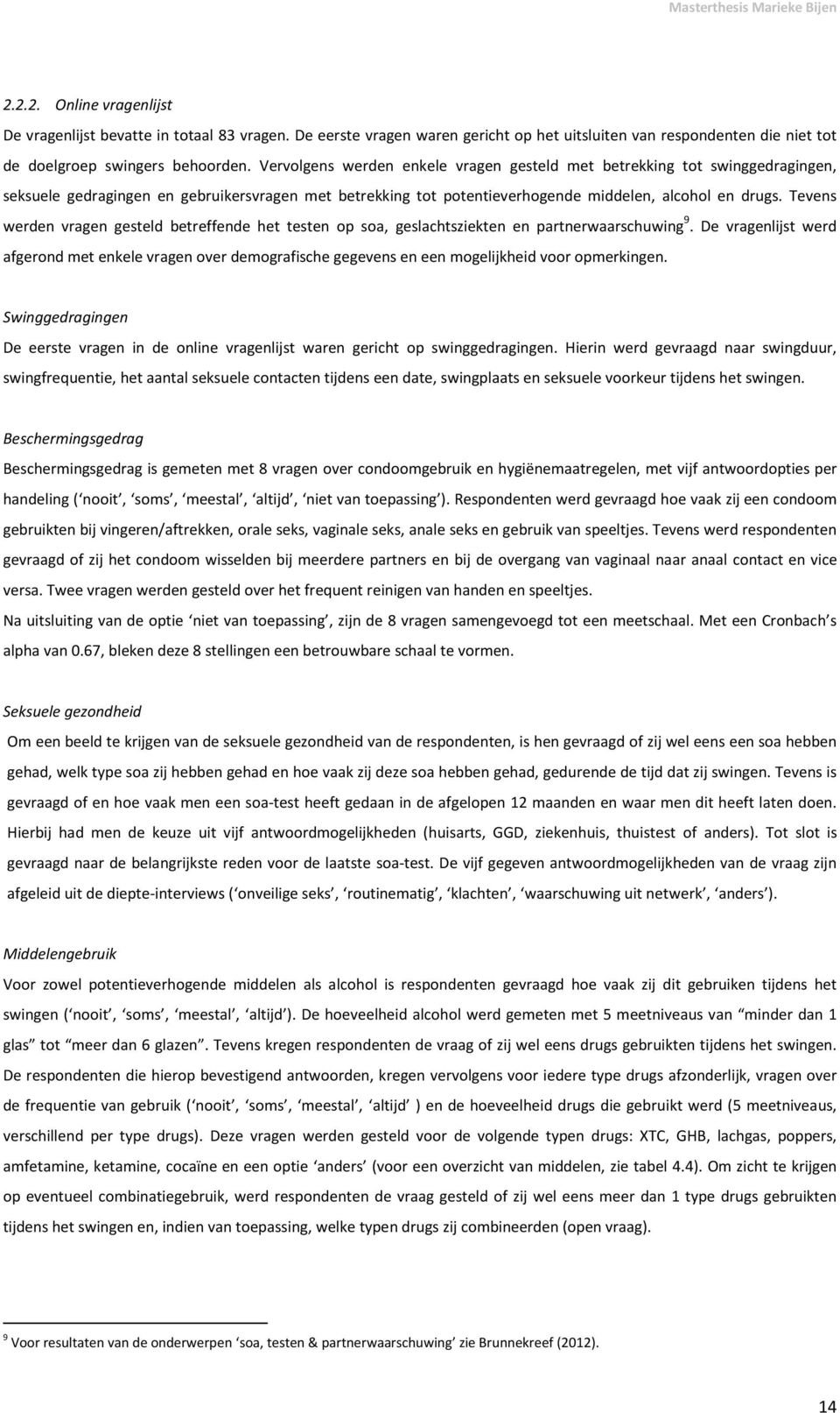 Tevens werden vragen gesteld betreffende het testen op soa, geslachtsziekten en partnerwaarschuwing 9.