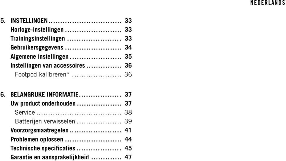 BELANGRIJKE INFORMATIE... 37 Uw product onderhouden... 37 Service... 38 Batterijen verwisselen.