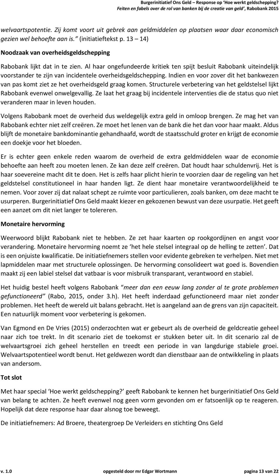 Al haar ongefundeerde kritiek ten spijt besluit Rabobank uiteindelijk voorstander te zijn van incidentele overheidsgeldschepping.