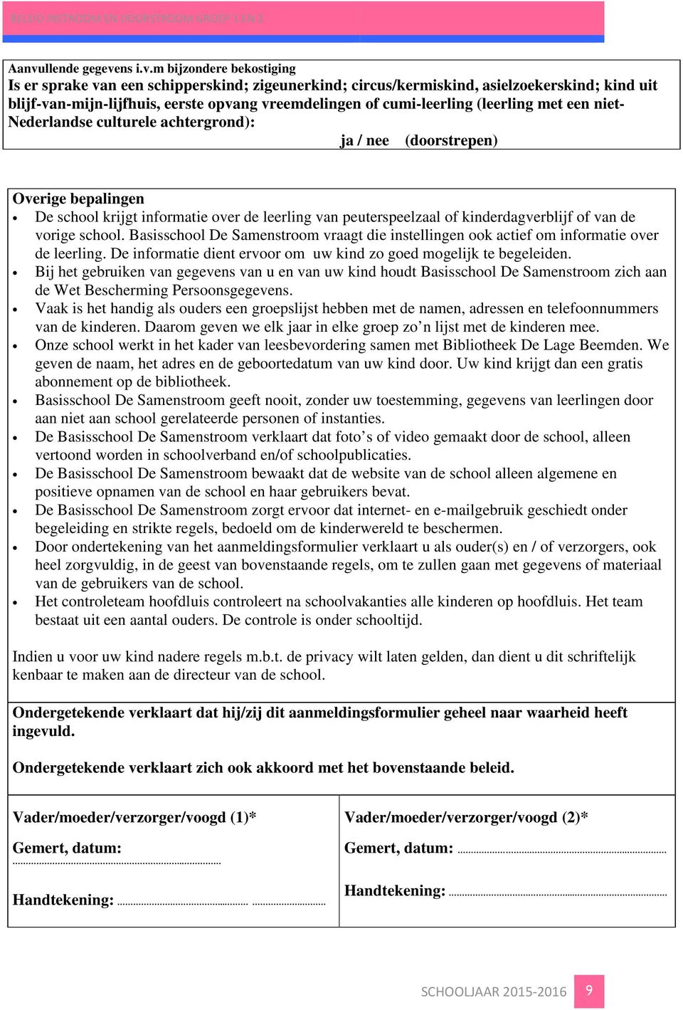 kinderdagverblijf of van de vorige school. Basisschool De Samenstroom vraagt die instellingen ook actief om informatie over de leerling.