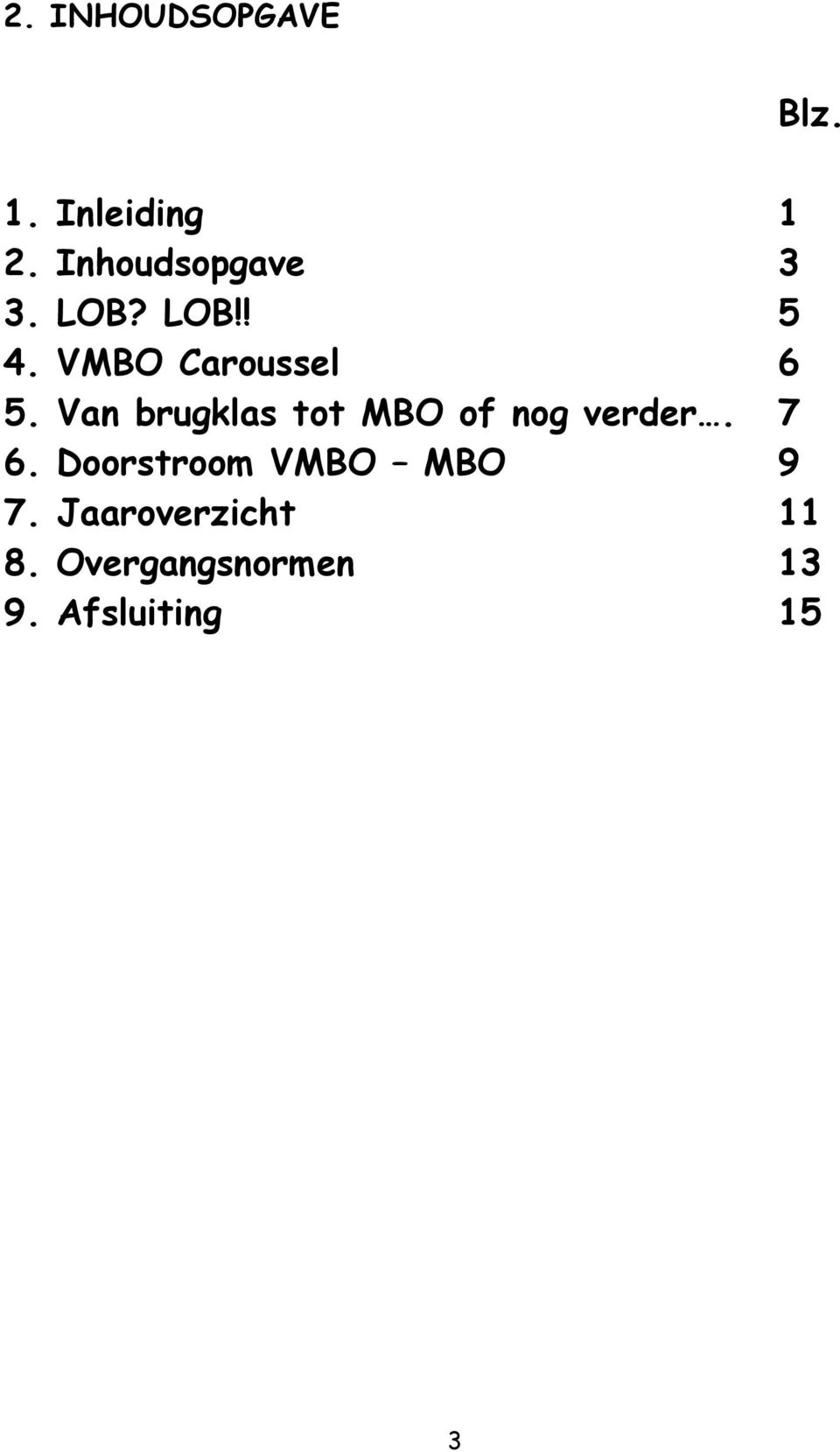 Van brugklas tot MBO of nog verder. 7 6.