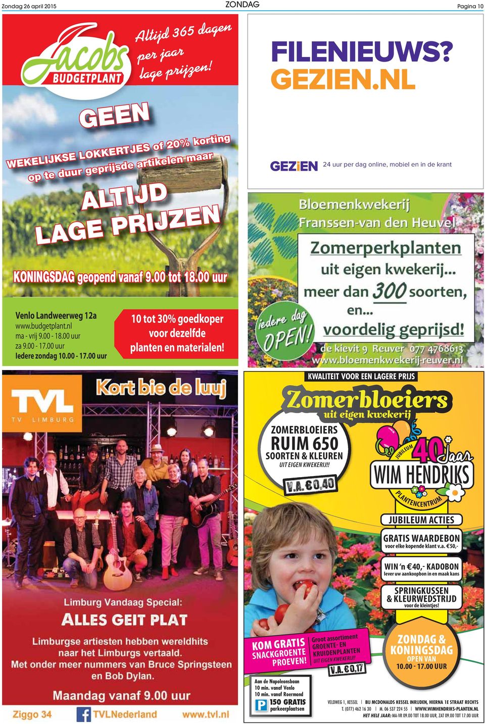 00 uur Venlo Landweerweg 12a www.budgetplant.nl ma - vrij 9.00-18.00 uur za 9.00-17.00 uur Iedere zondag 10.00-17.00 uur 10 tot 30% goedkoper voor dezelfde planten en materialen!