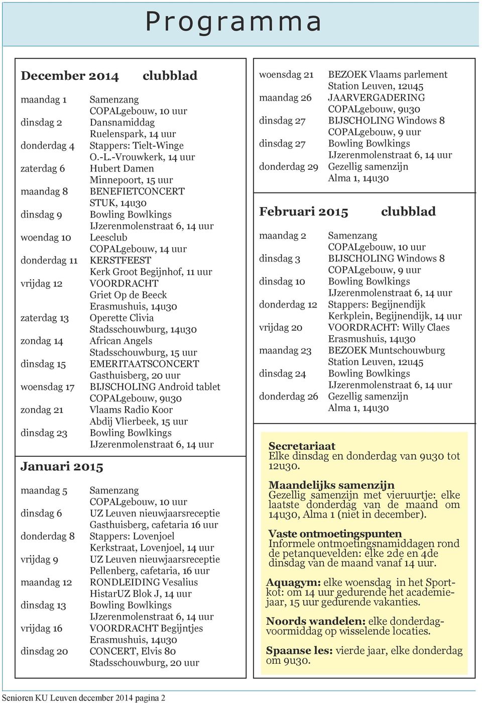 -Vrouwkerk, 14 uur Hubert Damen Minnepoort, 15 uur BENEFIETCONCERT STUK, 14u30 Bowling Bowlkings IJzerenmolenstraat 6, 14 uur Leesclub COPALgebouw, 14 uur KERSTFEEST Kerk Groot Begijnhof, 11 uur