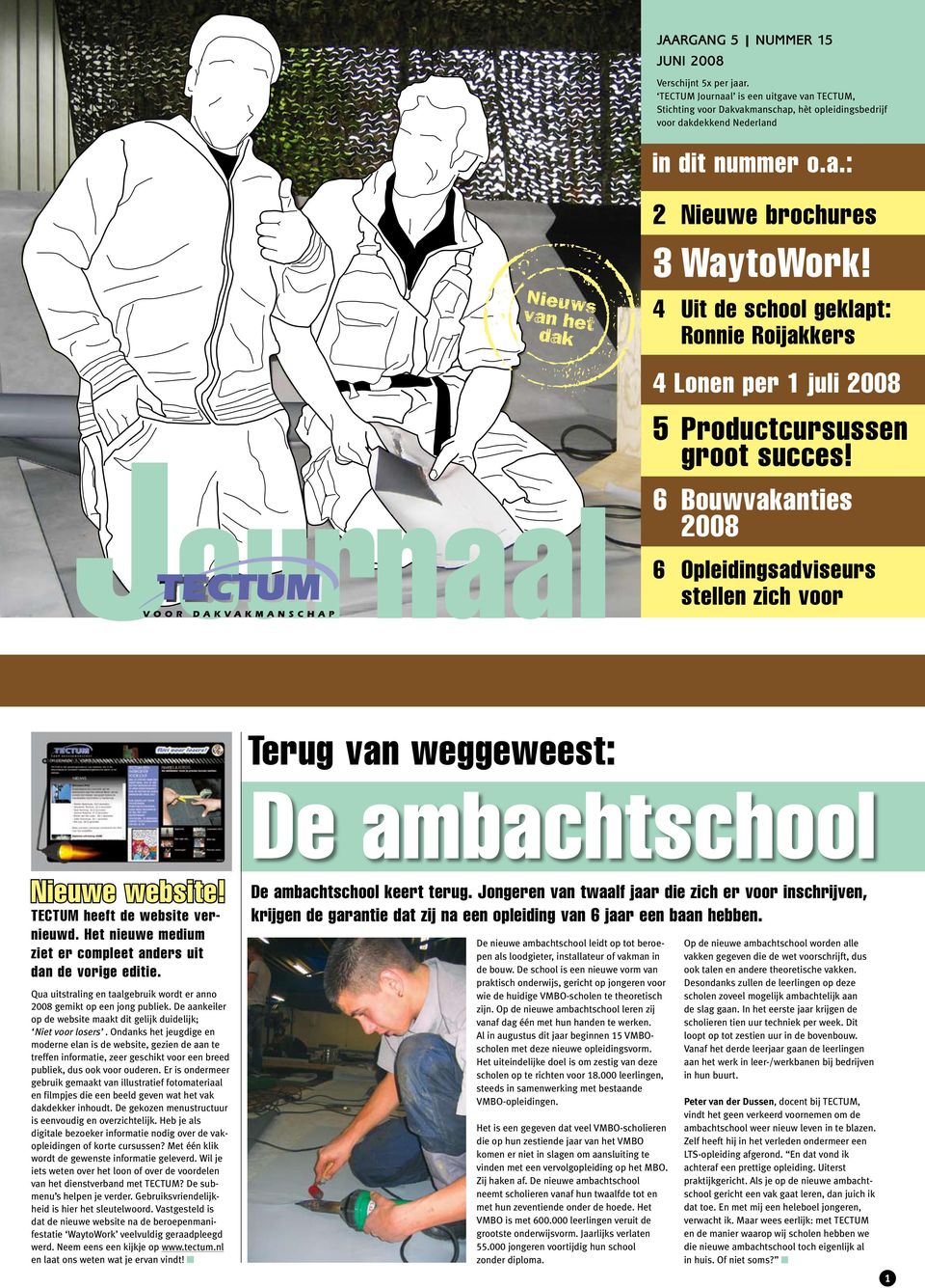 6 Bouwvakanties 2008 6 Opleidingsadviseurs stellen zich voor Terug van weggeweest: De ambachtschool Nieuwe website! TECTUM heeft de website vernieuwd.