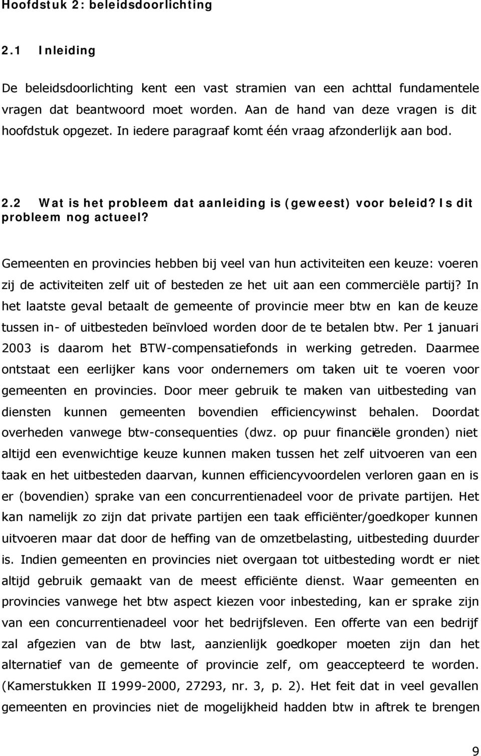 Is dit probleem nog actueel? Gemeenten en provincies hebben bij veel van hun activiteiten een keuze: voeren zij de activiteiten zelf uit of besteden ze het uit aan een commerciële partij?