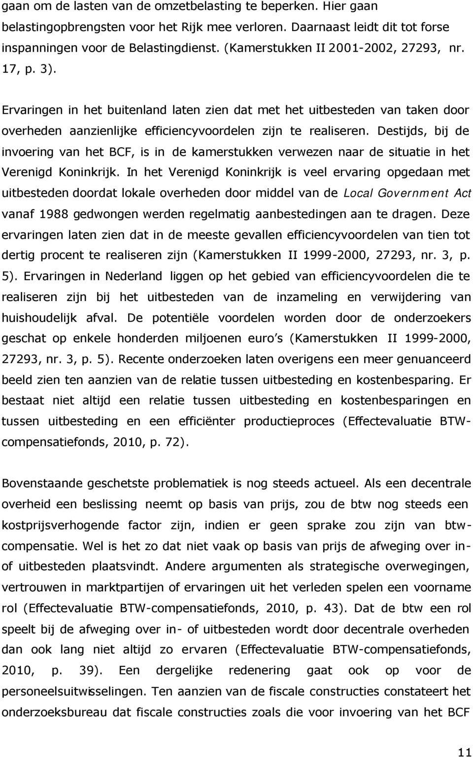 Destijds, bij de invoering van het BCF, is in de kamerstukken verwezen naar de situatie in het Verenigd Koninkrijk.