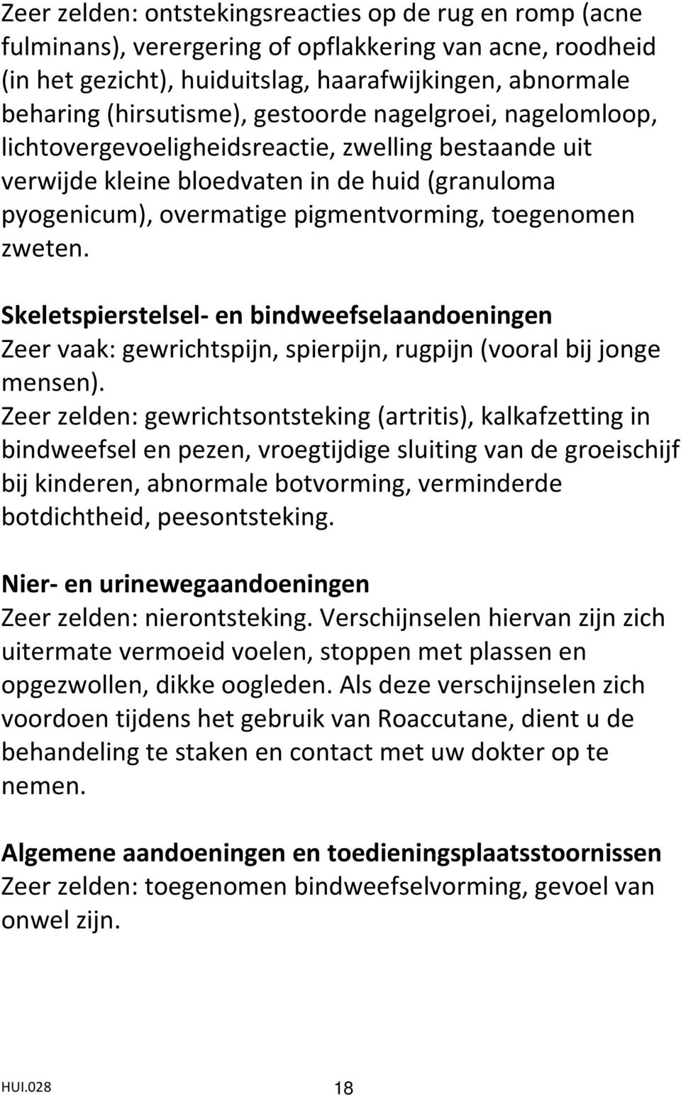 Skeletspierstelsel- en bindweefselaandoeningen Zeer vaak: gewrichtspijn, spierpijn, rugpijn (vooral bij jonge mensen).