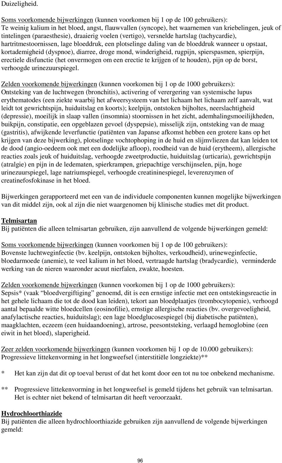 (paraesthesie), draaierig voelen (vertigo), versnelde hartslag (tachycardie), hartritmestoornissen, lage bloeddruk, een plotselinge daling van de bloeddruk wanneer u opstaat, kortademigheid