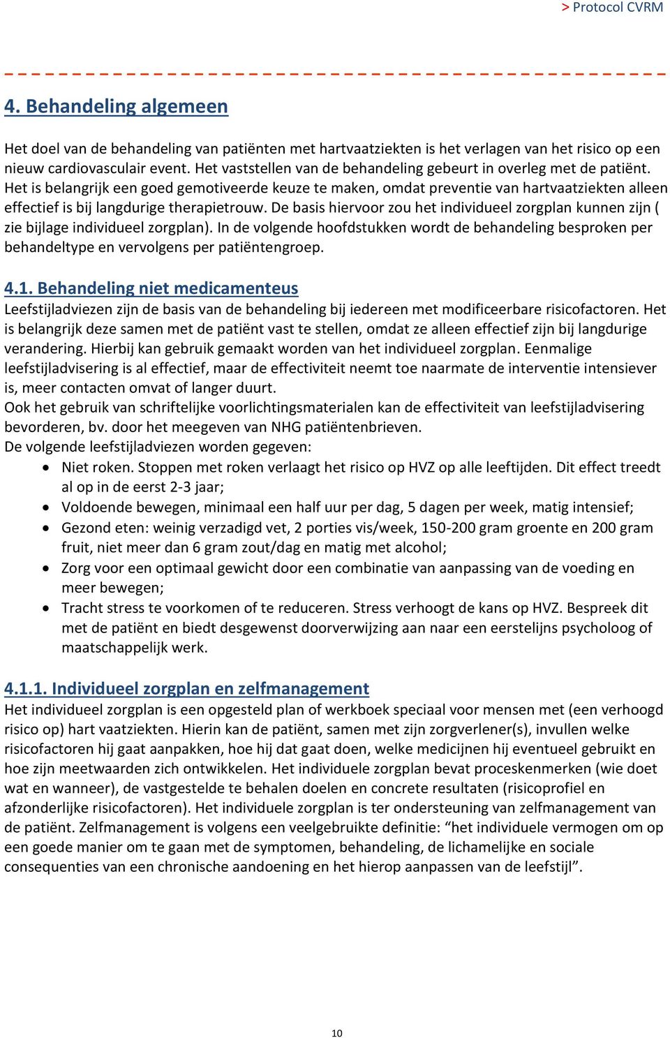 Het is belangrijk een goed gemotiveerde keuze te maken, omdat preventie van hartvaatziekten alleen effectief is bij langdurige therapietrouw.