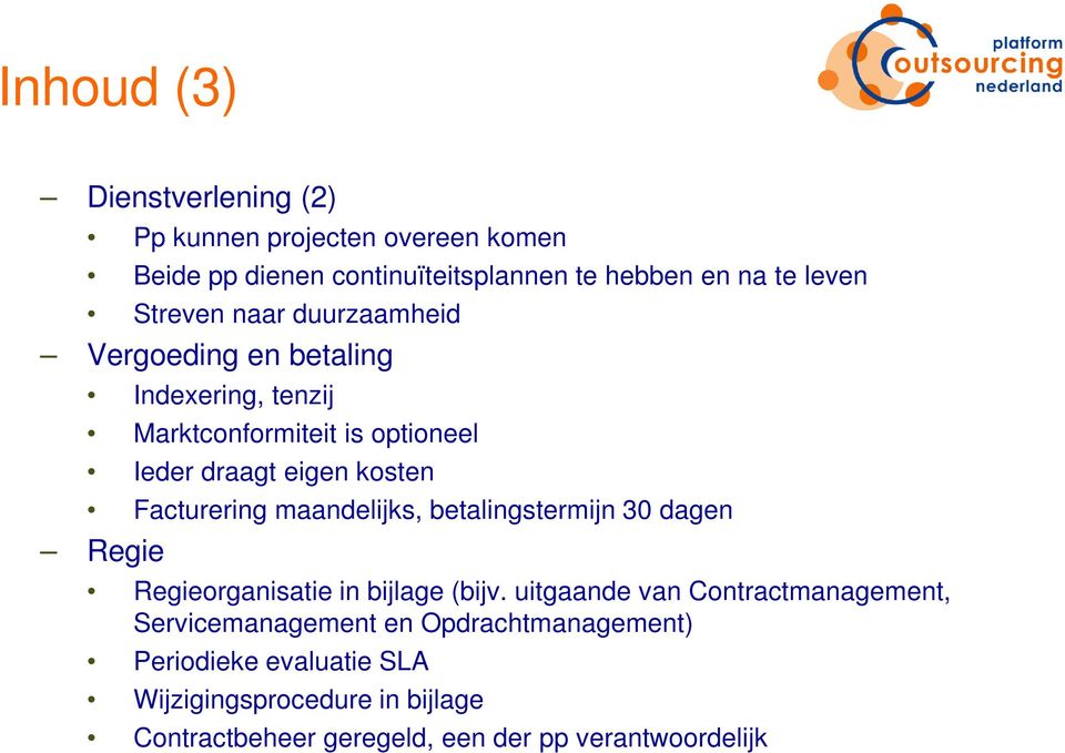 Facturering maandelijks, betalingstermijn 30 dagen Regie Regieorganisatie in bijlage (bijv.