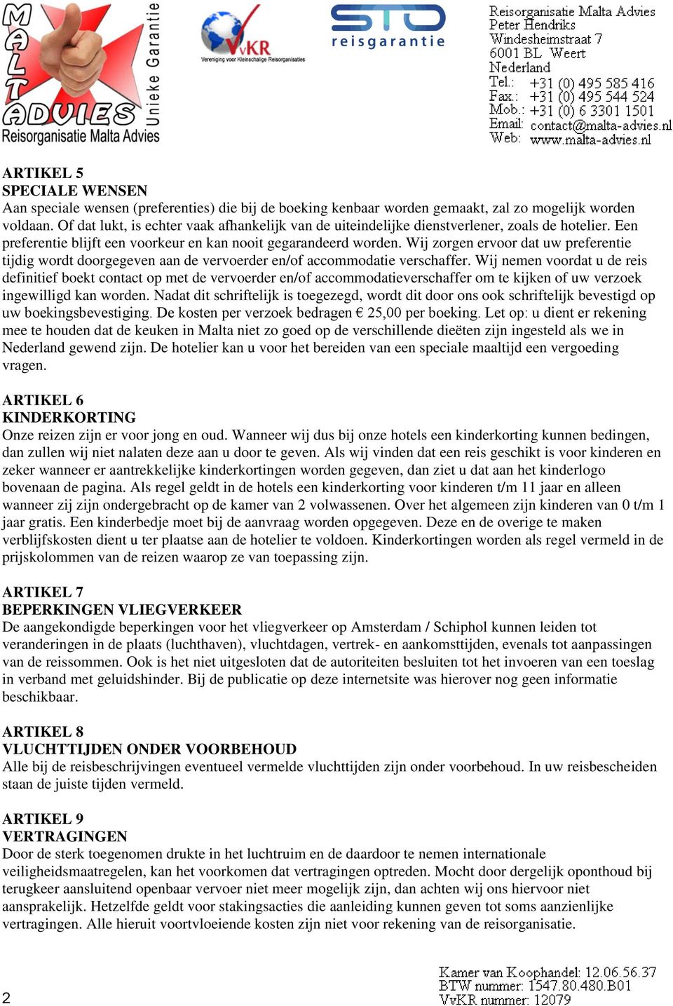 Wij zorgen ervoor dat uw preferentie tijdig wordt doorgegeven aan de vervoerder en/of accommodatie verschaffer.