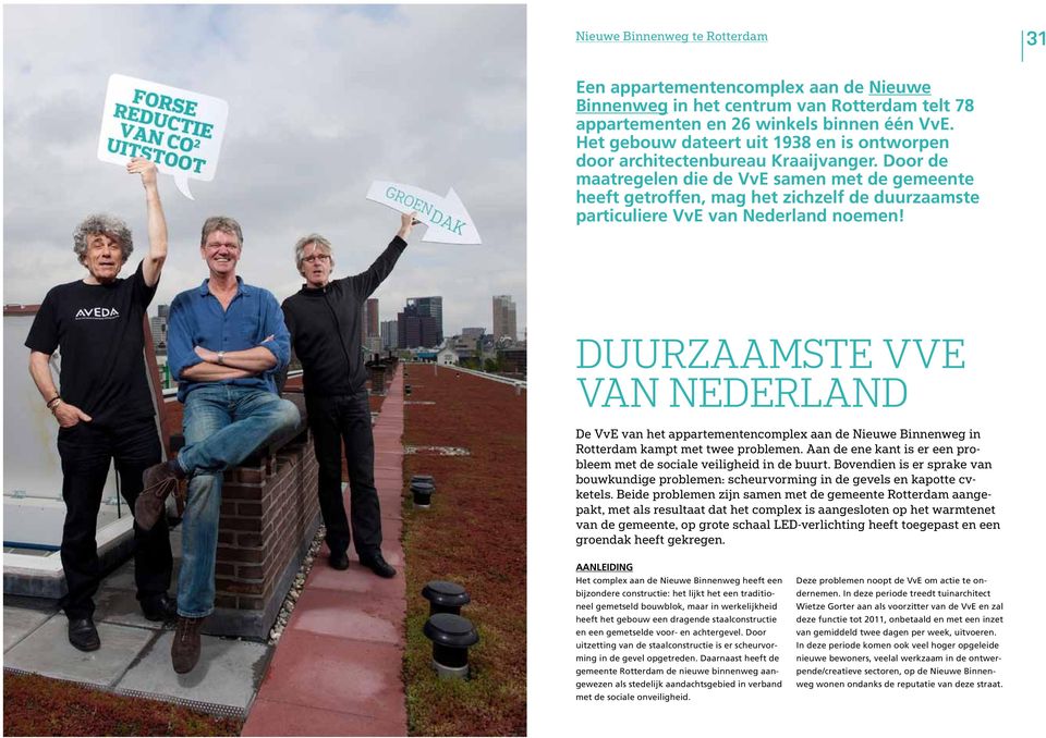 Door de maatregelen die de VvE samen met de gemeente heeft getroffen, mag het zichzelf de duurzaamste particuliere VvE van Nederland noemen!