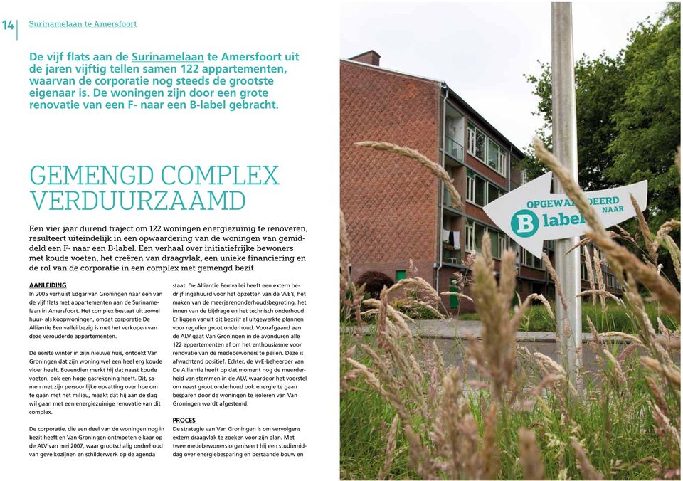 Gemengd complex verduurzaamd Een vier jaar durend traject om 122 woningen energiezuinig te renoveren, resulteert uiteindelijk in een opwaardering van de woningen van gemiddeld een F- naar een B-label.