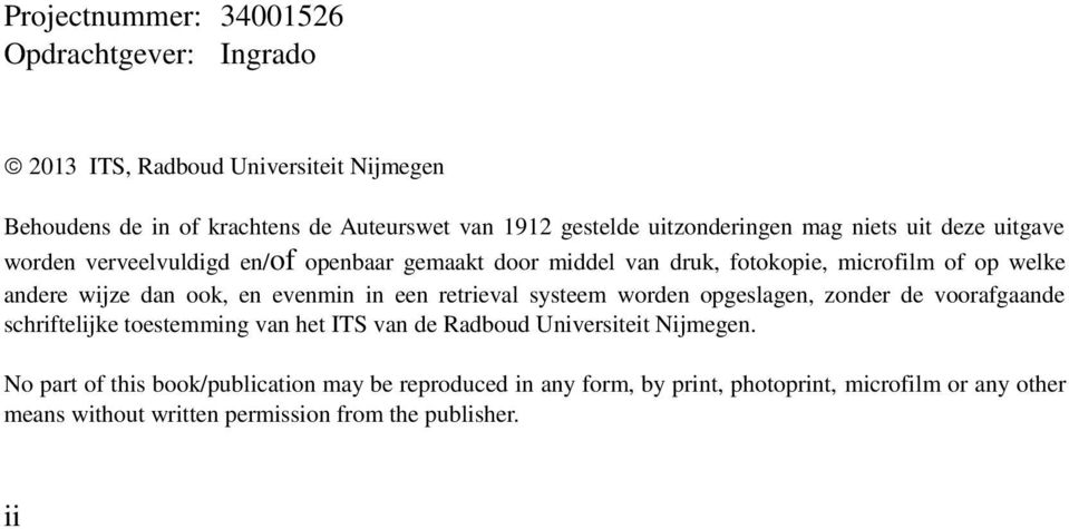 dan ook, en evenmin in een retrieval systeem worden opgeslagen, zonder de voorafgaande schriftelijke toestemming van het ITS van de Radboud Universiteit