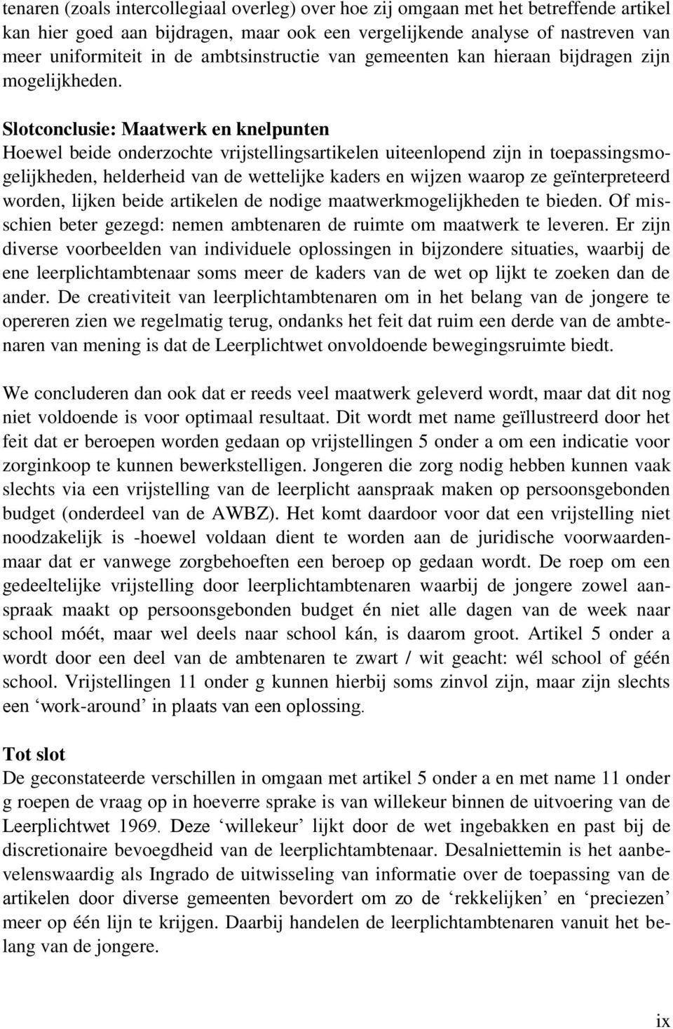 Slotconclusie: Maatwerk en knelpunten Hoewel beide onderzochte vrijstellingsartikelen uiteenlopend zijn in toepassingsmogelijkheden, helderheid van de wettelijke kaders en wijzen waarop ze